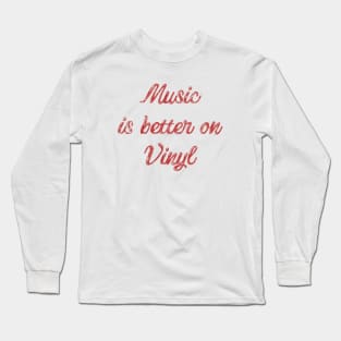 Music is Better on Vinyl Long Sleeve T-Shirt